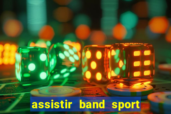 assistir band sport ao vivo